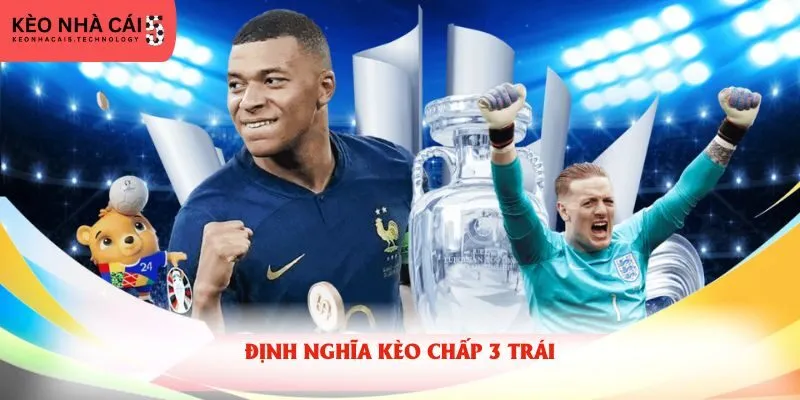 Định nghĩa kèo chấp 3 trái