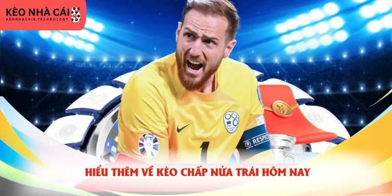 Hiểu thêm về kèo chấp nửa trái hôm nay