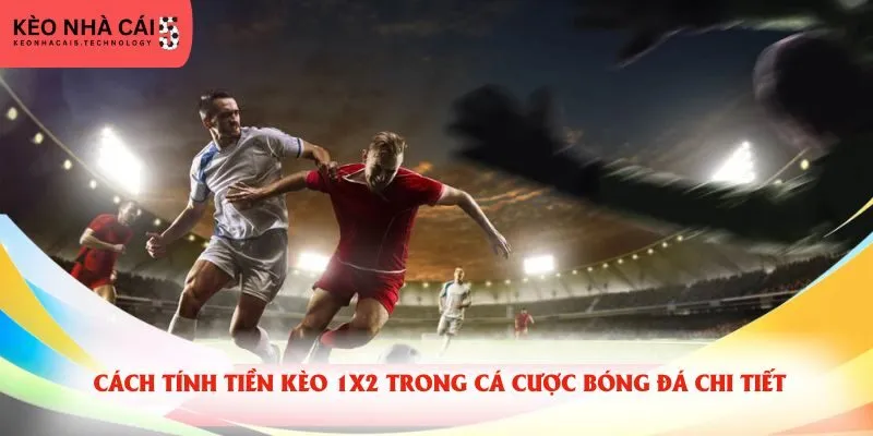 Cách tính tiền kèo 1X2