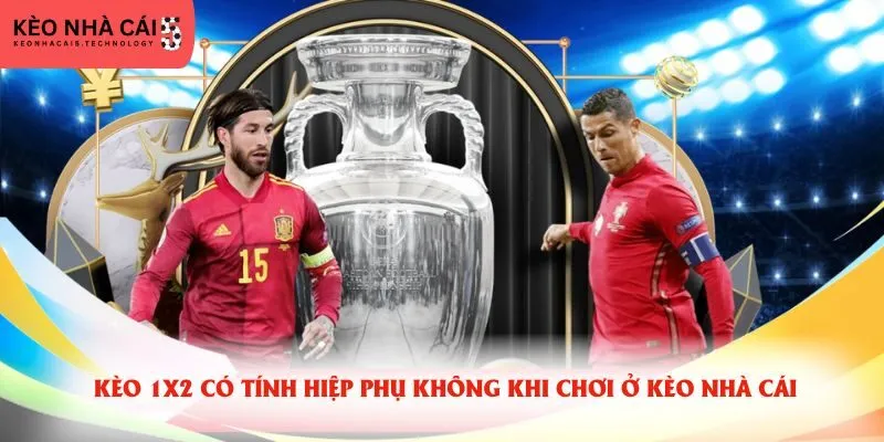Kèo 1X2 Có Tính Hiệp Phụ Không
