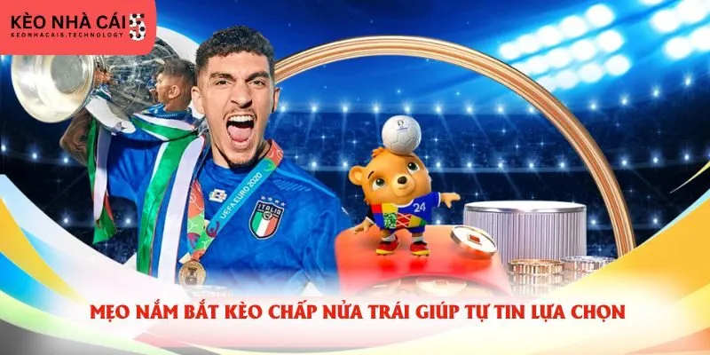 Mẹo nắm bắt kèo chấp nửa trái giúp tự tin lựa chọn