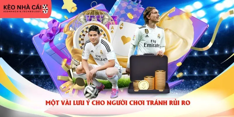 Một vài lưu ý cho người chơi tránh rủi ro