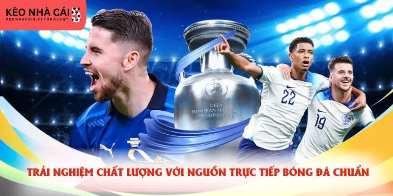 Trải nghiệm chất lượng với nguồn trực tiếp bóng đá chuẩn